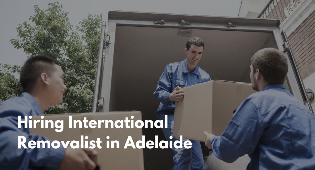Hiring International removalist in Adelaide